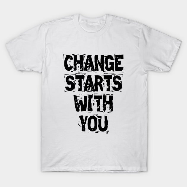 Change Starts With You T-Shirt by Texevod